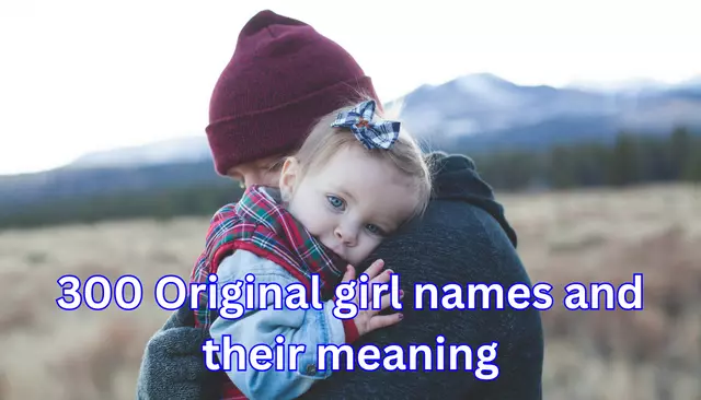 300 Original girl names and their meaning